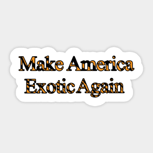 Make America Exotic Again Sticker
